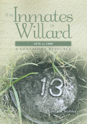 The Inmates of Willard 1870 to 1900: A Genealogy Resource